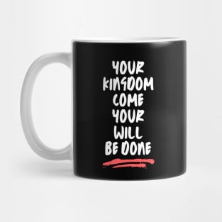 Your Kingdom Come Your Will Be Done | Matthew 6:10 Mug